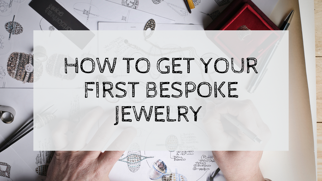 How to get your first Bespoke Jewelry 